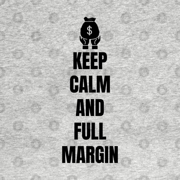 Keep Calm And Full Margin (Light) by Trader Shirts